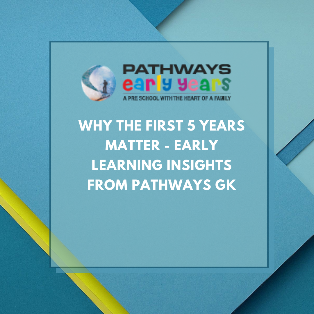 Why the First 5 Years Matter - Early Learning Insights from Pathways GK